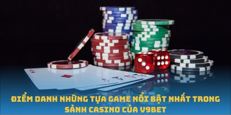 Điểm danh những tựa game nổi bật nhất tại sảnh Casino của V9BET